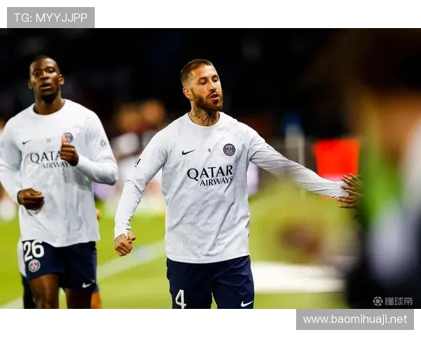 拉莫斯转会巴黎的生涯转折点解析